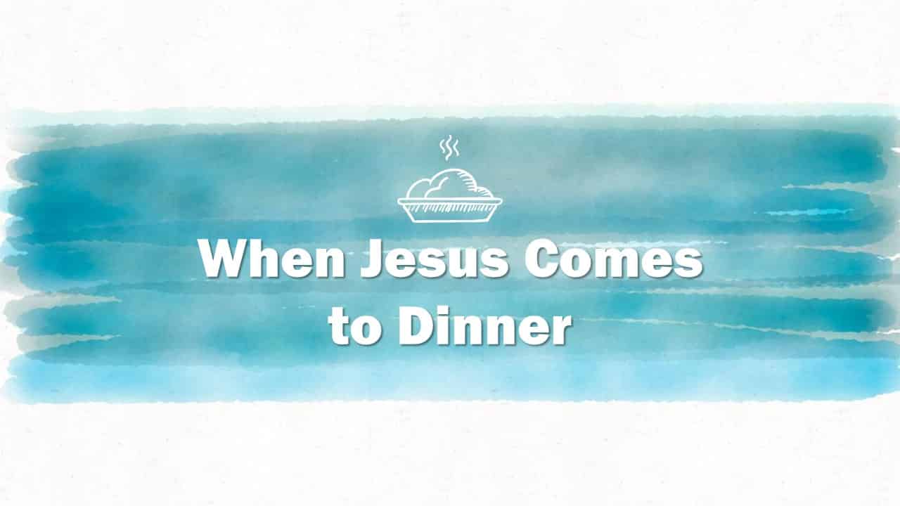 When Jesus Comes to Dinner